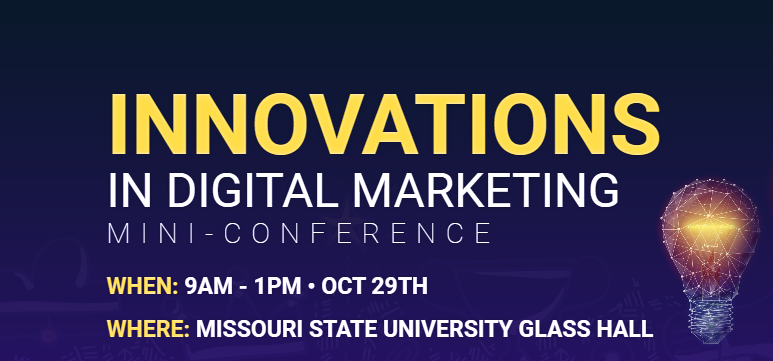 Innovations in digital marketing mini-conference; when: 9 a.m. - 1 p.m. Oct. 29; where: Glass Hall.