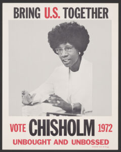 Bring U.S. together. Vote Chisholm 1972, unbought and unbossed. Poster shows portrait of presidential candidate and U.S. Representative Shirley Chisholm