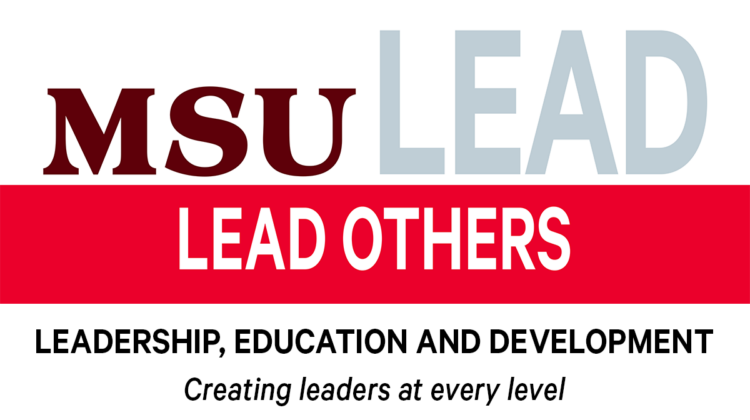 MSU Lead Lead Others Leadership, Education, and Development Creating leaders at every level