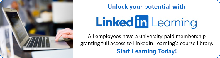 Unlock your potential with LinkedIn Learning. All employees have a university-paid membership granting full access to LinkedIn Learning's course library. Start learning today!