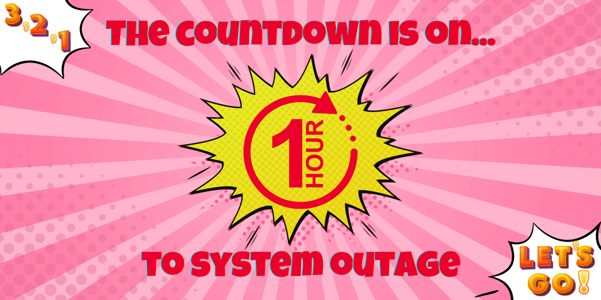 One Hour Until System Outage
