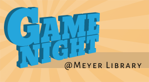 Game Night at Meyer Library