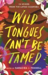 The cover of "Wild Tongues Can't Be Tamed" featuring brightly illustrated florals and foliage.