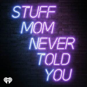 Podcast, "Stuff Mom Never Told You" Thumbnail