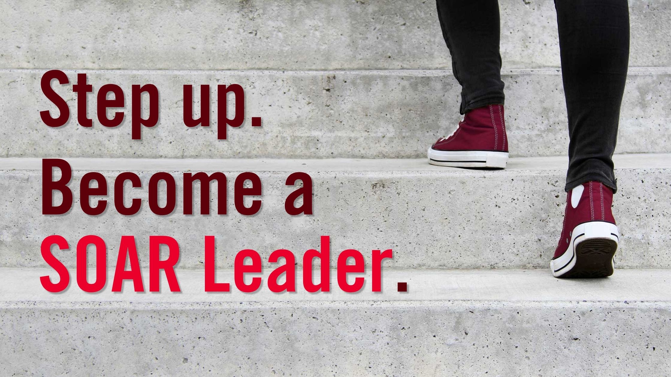 Image of feet walking up stairs with the text, "Step up. Become a SOAR leader."