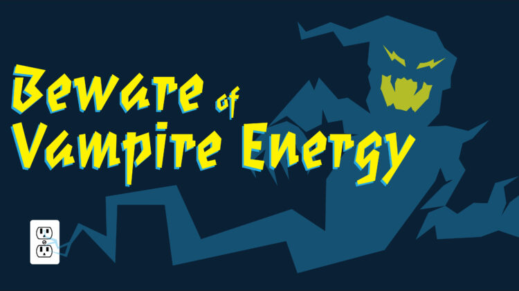 Beware of Vampire Energy