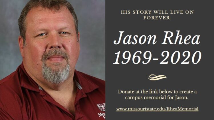 His story will live on forever. Jason Rhea 1969-2020. Donate at the link to create a campus memorial for Jason. www.missouristate.edu/RheaMemorial