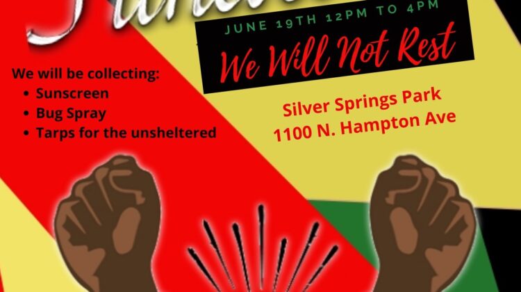 Celebrate Freedom. NAACP Presents Community Events to Celebrate Juneteenth. June 19th 12:00 PM to 4:00 PM. We will not rest. We will be colleting Sunscreen, Bug Spray, Tarps for the unsheltered. Event is happening at Silver Springs Park. 1100 North Hampton Ave. Hosted By National Association For the Advancement of Colored People. Come Join us in celebration of Juneteenth! Food, Music, Booths and Fun.... A mobile vaccine unit will be available to administer the COVID-19 vaccine.