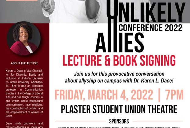 Unlikely Allies Conference 2022. Lecture and book signing. Join us for this provocative conversation about allyship on campus with Dr. Karen L. Dace! Friday, March 4, 2022, at seven pm om the Plaster Student Union Theatre. Sponsors: Division of Student Affairs, Division for Diversity, Equity and Inclusion, Faculty Center for Teaching and Learning. Co-Sponsors: The Diversity Fund sponsored by Student Affairs, Marketing and Communications, McQueary College of Health and Human Services Diversity, Equity and Inclusion Council, College of Education Diversity and Inclusion Task Force, College of Business Diversity, Equity and Inclusion Committee, College of Natural and Applied Sciences Diversity, Equity and Inclusion Council, College of Humanities and Public Affairs Diversity Council, Staff Senate and Multicultural Programs sponsored by Student Affairs. To request disability accommodations, please contact the Office for Institutional Equity and Compliance at 417-836-4252, Toll-free 877-967-8636, or equity@missouristate.edu. Missouri State University is an Equal Opportunity/Affirmative Action/Minority/Female/Veterans/Disability/Sexual Orientation/Gender Identity Employer and Institution. About the Author. Karen L. Dace is Vice Chancellor for Diversity, Equity, and Inclusion at Indiana University-Purdue University Indianapolis. She is also an associate professor in Communication Studies in the College of Liberal Arts and has taught courses in and written about intercultural communication, race relations, the construction of gender, and the empowerment of women of Color. Dance holds bachelor’s and master’s degrees in Liberal Arts and Mass Communication, respectively, from the University of Illinois at Chicago and a Ph.D. in communication studies from the University of Iowa. In 2012, she published an edited book, Women of Color and White Women in Conversation (Routledge), which brought together ten women of Color and ten white women to discuss the challenges of working across race in university settings