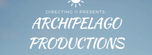"Directing II Presents- Archipelago Productions"
