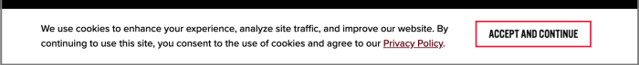 New cookie consent banner that states "We use cookies to enhance your experience, analyze site traffic, and improve our website. By continuing to use this site, you consent to the use of cookies and agree to our Privacy Policy." A button link on the right reads "Accept and Continue"